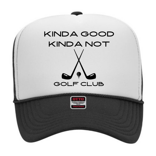 Kinda Good Kinda Not Golf Club Trucker Hat