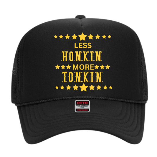 Less Honkin More Tonkin Trucker Hat