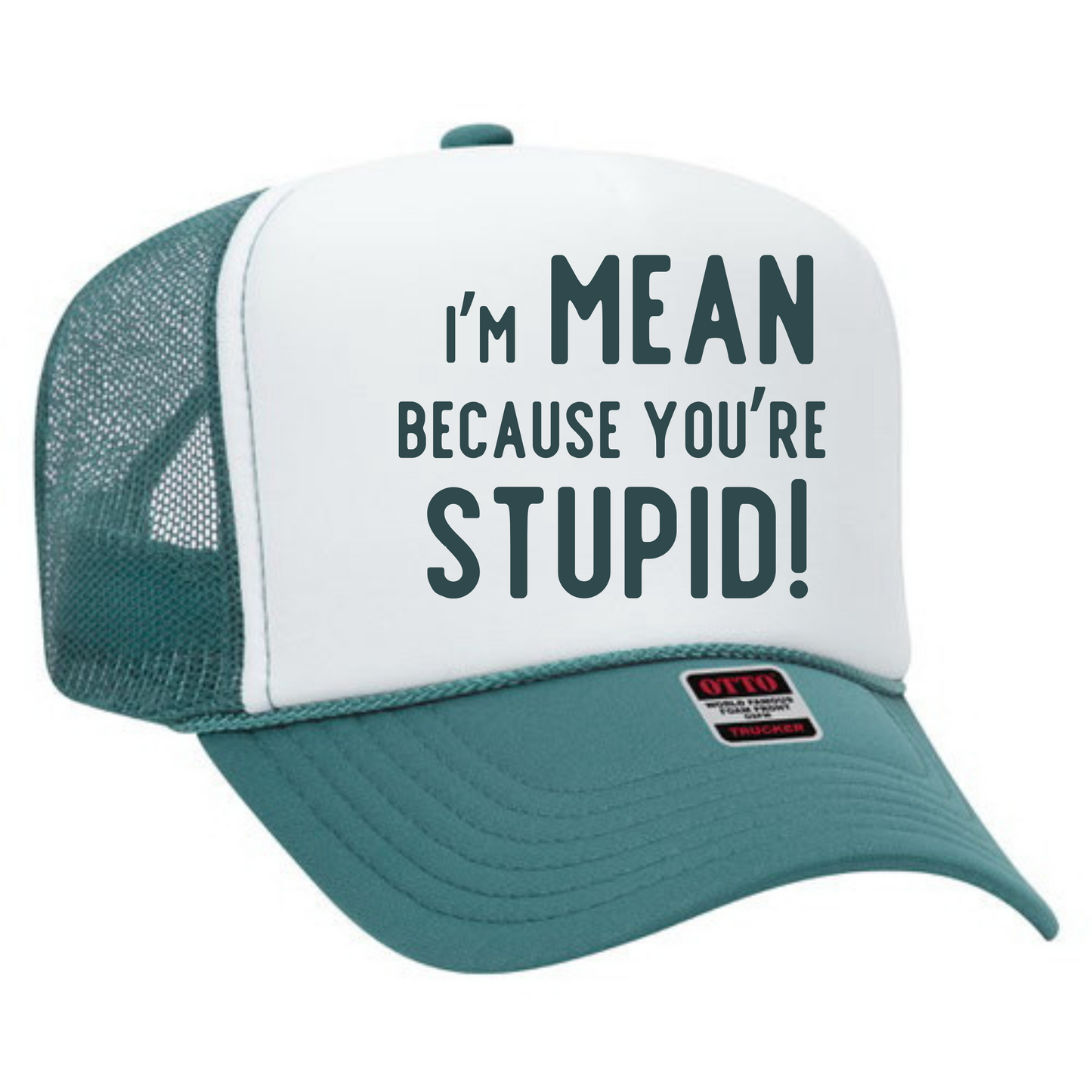 I'm Mean Because You're Stupid Trucker Hat