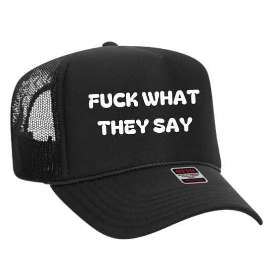 F**k What They Say Trucker Hat